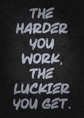 Work Harder Get Luckier