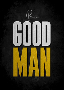 be a good man