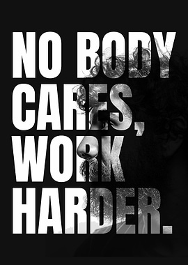 No Body Cares Work Harder