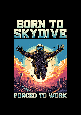Born To Skydive Forced To