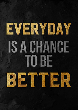 everyday to be better