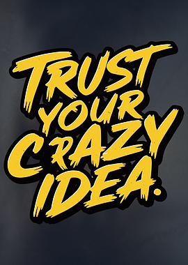 Trust Your Crazy Idea