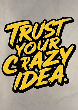 Trust Your Crazy Idea