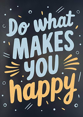 Do What Makes You Happy
