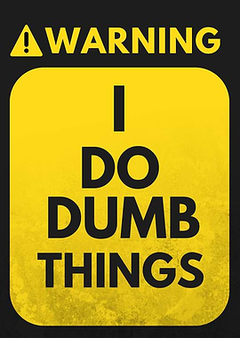 I Do Dumb Things Funny