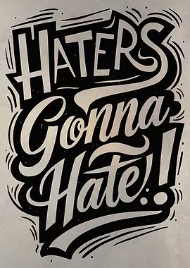 Haters gonna hate