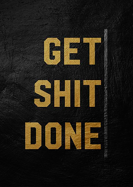 get shit done