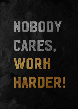 nobody cares work harder