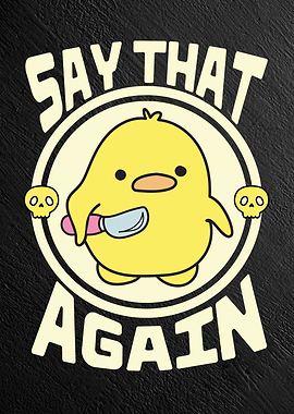 Cute Duck Say That Again