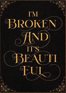 Im Broken Its Beautiful