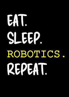 Eat Sleep Robotics Repeat