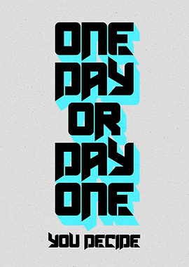 One Day or Day One You De