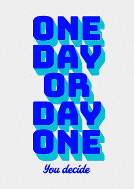 One Day or Day One You De