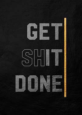 get shit done