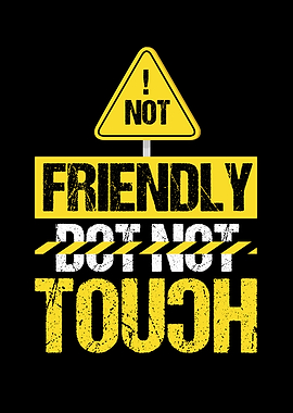 not friendly dont touch