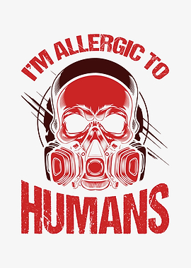 Im allergic to Humans