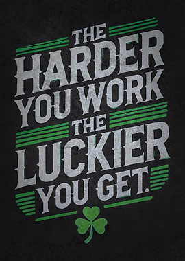 Harder You Work Luckier