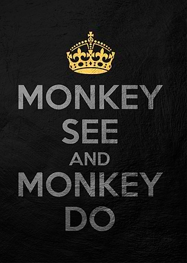 monkey see monkey do