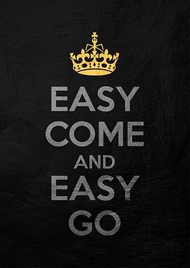 easy come easy go
