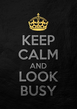 keep calm and look busy
