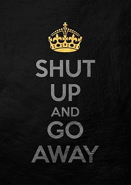 shut up and go away