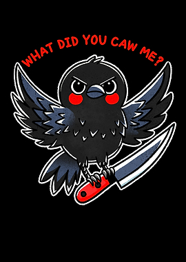 What did you caw me
