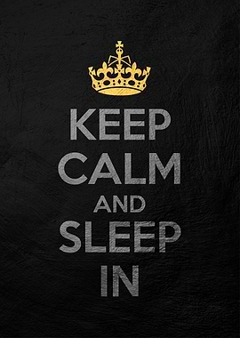 keep calm and sleep in