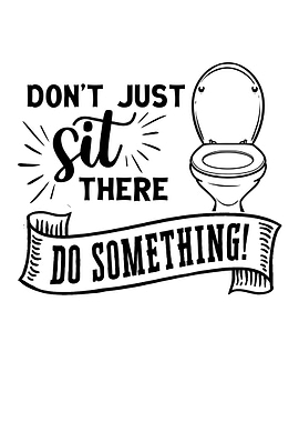 Don t just sit there