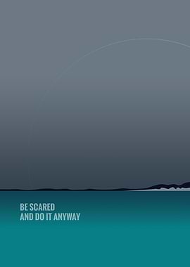 be scared and do it anyway