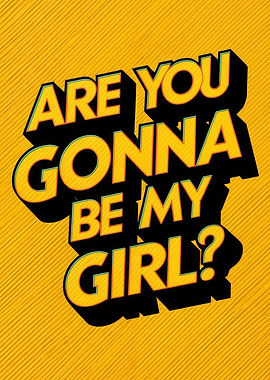 Are you gonna be my Girl