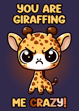 You are Giraffing Me Crazy