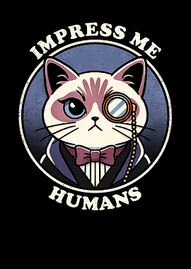 Impress Me Humans Cat
