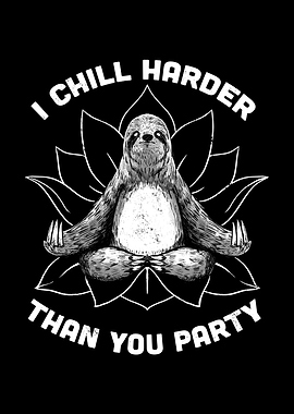 I Chill Harder Than You Party Zen Sloth Meditation Yoga