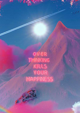 Overthinking Kills Your Ha