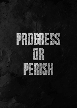 Progress or Perish