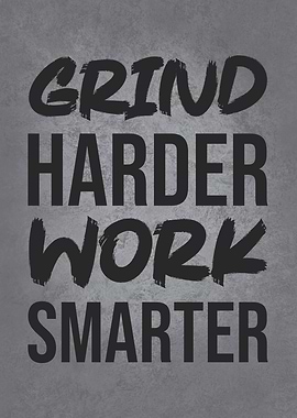 Grind Harder Work Smarter, Motivational
