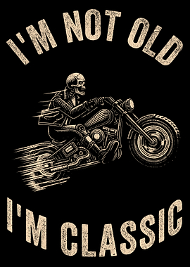 Biker I am Not Old I am Classic Skeleton on Motorcycle