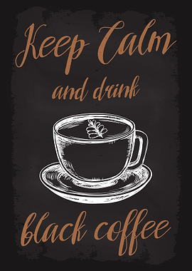 Keep Calm and Drink Black Coffee