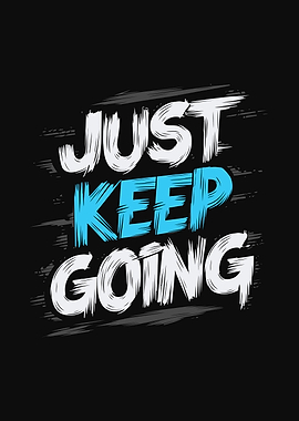Inspirational Quote - Just Keep Going