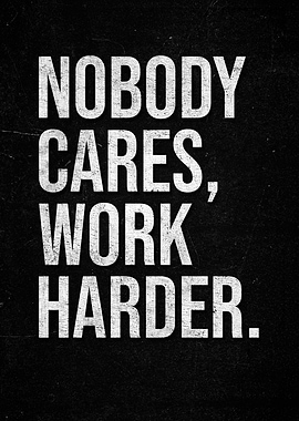 Nobody Cares, Work Harder