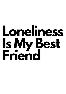Loneliness Best Friend Quote