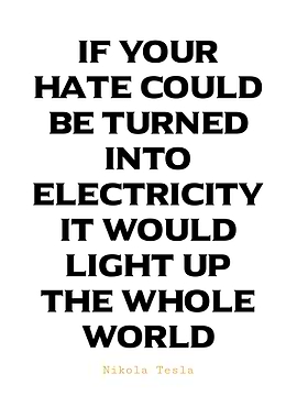Nikola Tesla Quote - Hate & Electricity