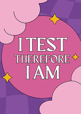 I Test Therefore I Am