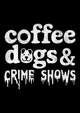 Coffee, Dogs, & Crime Shows