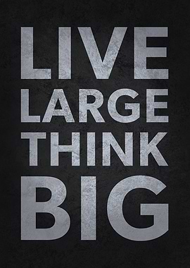 Live Large Think Big, Motivational