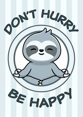 Funny Sloth Be Happy