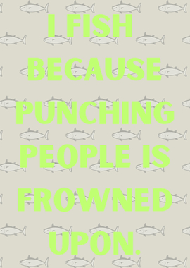 I Fish Because...
