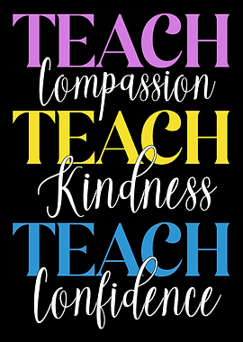 Teacher Appreciation Love, Teach Compassion, Kindness, Confidence