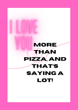 I Love You More Than Pizza