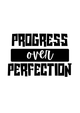 Progress Over Perfection